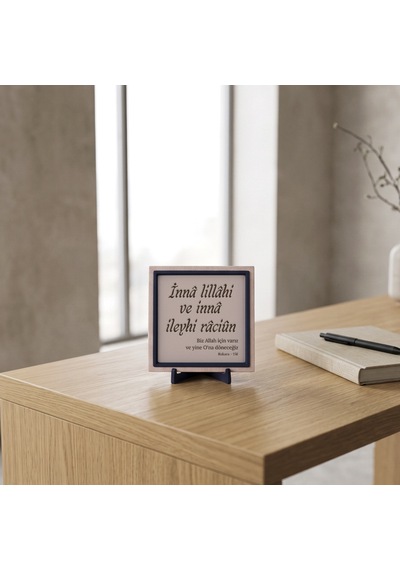 Sevdiklerinize Özel Tasarım İnnâ Lillâhi Ve İnnâ İleyhi Râciûn Mealli Dekoratif Masaüstü Süs 10x10cm