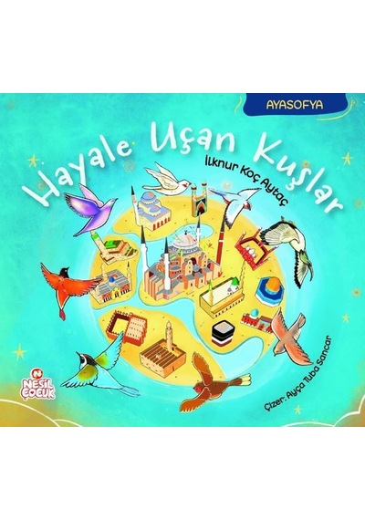 Hayale Uçan Kuşlar-Ayasofya - İlknur Koç Aytaç - Nesil Çocuk Yayınları