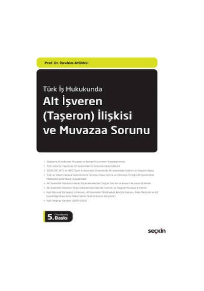 Seçkin Yayıncılık - Türk İş HukukundaAlt İşveren (Taşeron) İlişkisi ve<br />
Muvazaa Sorunu