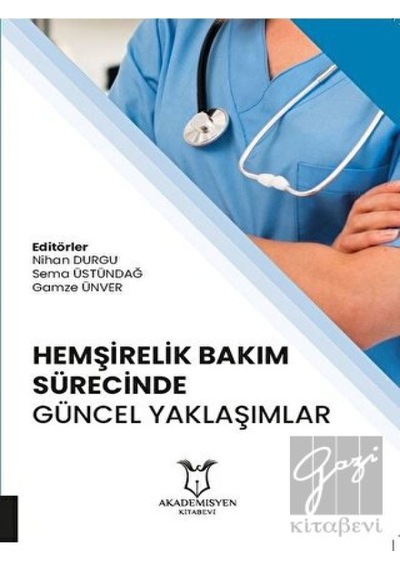 Hemşirelik Bakım Sürecinde Güncel Yaklaşımlar - Akademisyen Kitabevi