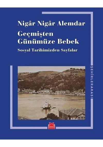 Geçmişten Günümüze Bebek - Sosyal Tarihimizden Sayfalar - Nigar Nigar Alemdar - Kırmızı Kedi