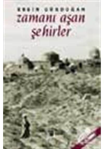 Zamanı Aşan Şehirler - Ersin Nazif Gürdoğan - İz Yayıncılık