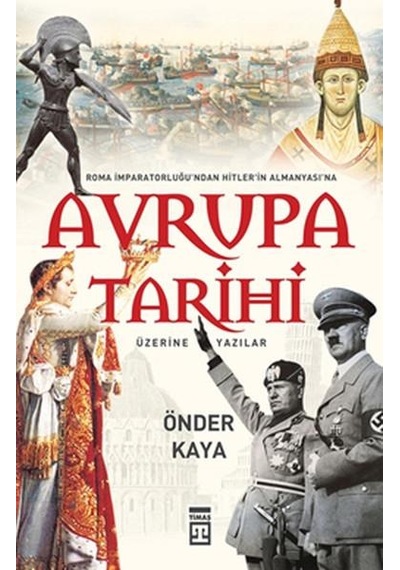 Roma İmparatorluğu'ndan Hitler Almanyası'na Avrupa Tarihi - Önder Kaya - Timaş Yayınları