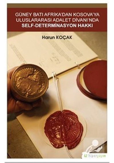 Güney Batı Afrika'dan Kosova'ya Uluslararası Adalet Divanı'nda Self-Determinasyon Hakkı - Harun Koçak - Hiperlink