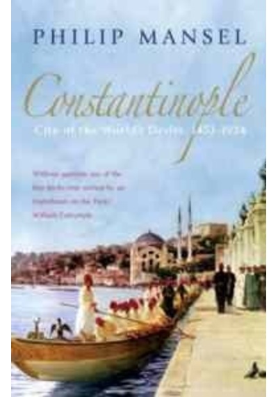 Constantinople: City of the World's Desire 1453-1924 - Philip Mansel - John Murray