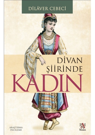 Divan Şiirinde Kadın - Dilaver Cebeci - Panama Yayıncılık