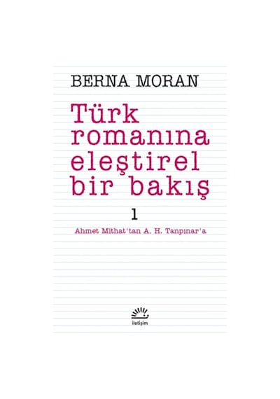 Türk Romanına Eleştirel Bir Bakış 1 - Berna Moran - İletişim Yayınları