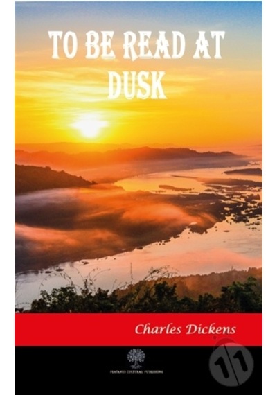 To Be Read At Dusk - Charles Dickens - Platanus Publishing