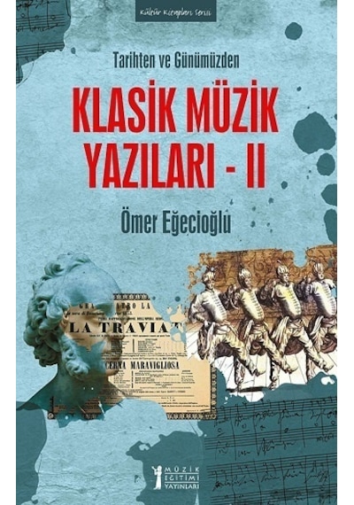 Klasik Müzik Yazıları 2 - Tarihten ve Günümüzden - Ömer Eğecioğlu - Müzik Eğitimi Yayınları