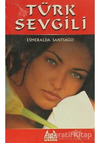 Türk Sevgili - Esmeralda Santiago - Arkadaş Yayıncılık
