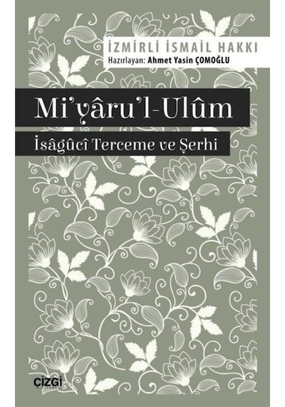 Mi'yaru'l-Ulm - İsaguci Terceme ve Şerhi - İsmail Hakkı - Çizgi Kitabevi