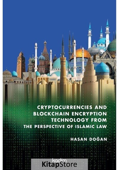 Cryptocurrencies and Blockhain Encryption Tecnology From The Perspective of İslamic Law - Hasan Doğan - Kadim