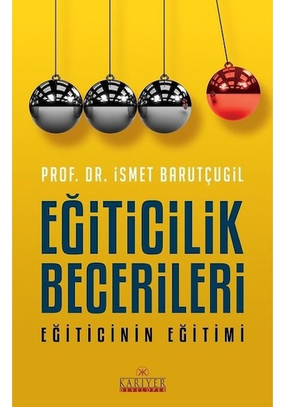 Eğiticilik Becerileri Eğiticinin Eğitimi - Prof. Dr. İsmet Barutçugil - Kariyer Yayınları