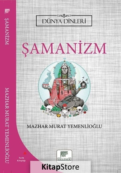 Şamanizm - Dünya Dinleri - Mazhar Murat Yemenlioğlu - Gelenek Yayınları
