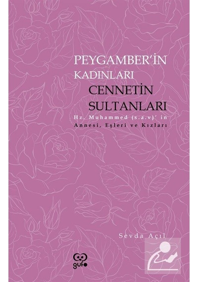 Peygamberin Kadınları: Cennetin Sultanları - Hz. Muhammedin Annesi Eşleri ve Kızları - Sevda Açıl - Gufo Yayınları