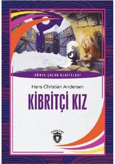 Kibritçi Kız-Dünya Çocuk Klasikleri - Hans Christian Andersen - Dorlion Yayınevi