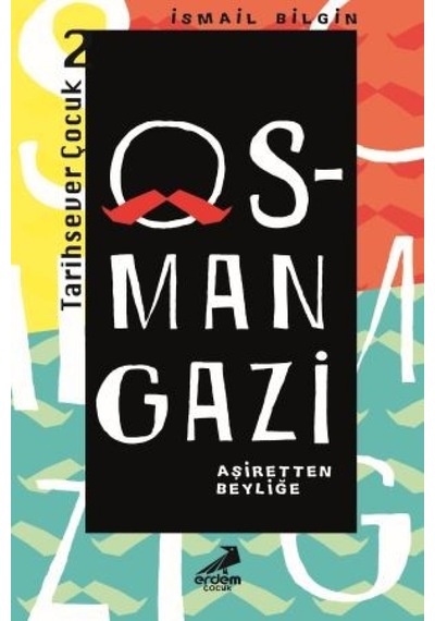 Osman Gazi Aşiretten Beyliğe-Tarihsever Çocuk 2 - İsmail Bilgin - Erdem Çocuk