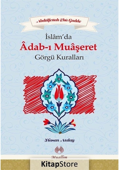 İslamda Adab -ı Muaşeret Görgü Kuralları  - Abdülfettah Ebu Gudde  - Muallim Neşriyat