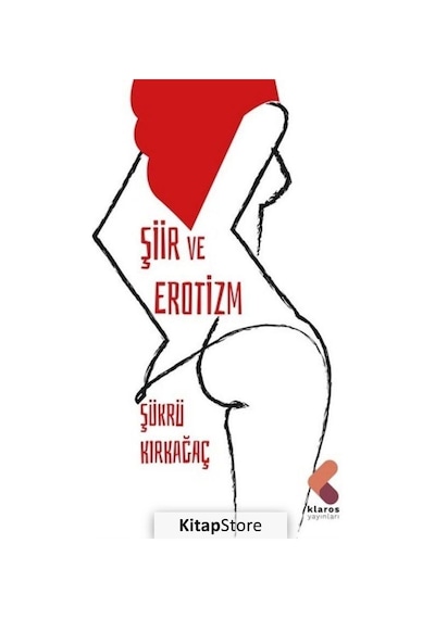 Şiir ve Erotizm - Şükrü Kırkağaç - Klaros Yayınları