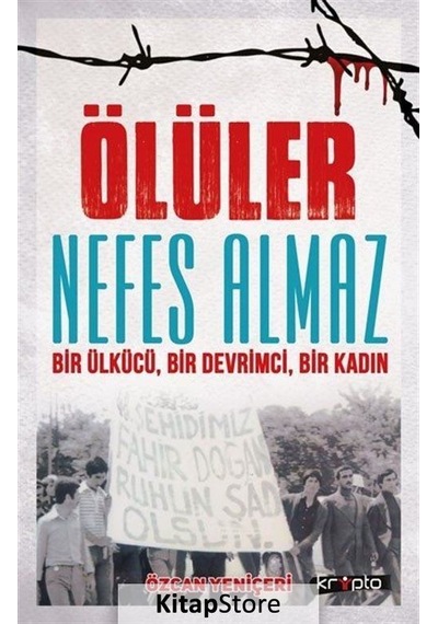 Ölüler Nefes Almaz-Bir Ülkücü Bir Devrimci Bir Kadın - Özcan Yeniçeri - Kripto