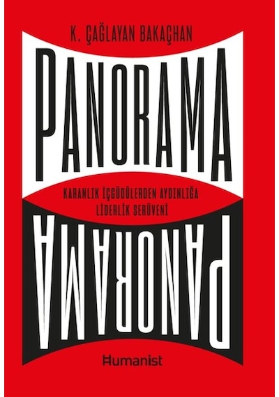 Panorama: Karanlık İçgüdülerden Aydınlığa Liderlik Serüveni - K. Çağlayan Bakaçhan - Humanist Kitap Yayıncılık