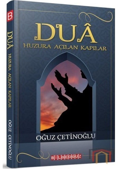 Dua -Huzura Açılan Kapılar  - Oğuz Çetinoğlu  - Bilgeoğuz Yayınları