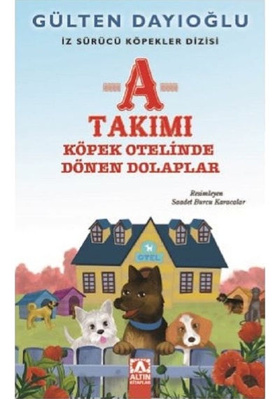A Takımı-Köpek Otelinde Dönen Dolaplar-İz Sürücü Köpekler 9 - Gülten Dayıoğlu - Altın Kitaplar