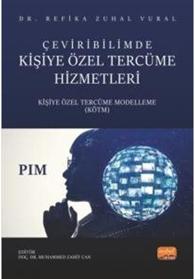 Çeviribilimde Kişiye Özel Tercüme Hizmetleri - Kişiye Özel Tercüme Modelleme (KÖTM) - Refika Zuhal Vural - Nobel Bilimsel Eserler