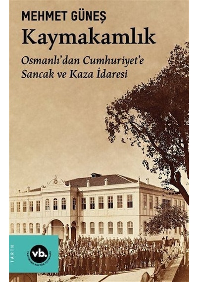 Kaymakamlık / Osmanlı'dan Cumhuriyet'e Sancak Ve Kaza İdaresi ...