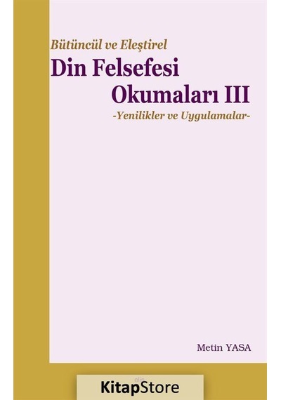 Bütüncül ve Eleştirel Din Felsefesi Okumaları 3 - Metin Yasa - Elis Yayınları