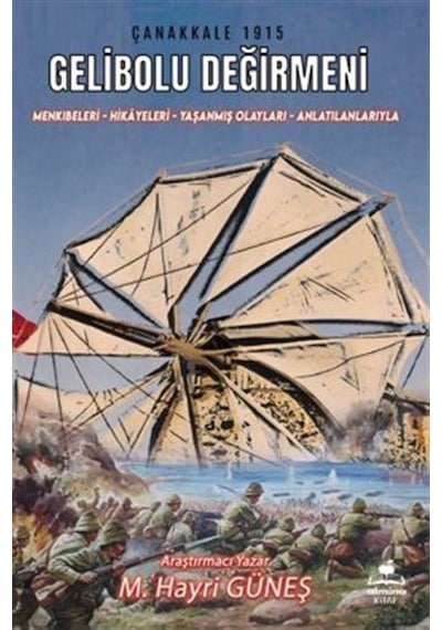 Gelibolu Değirmeni / Mankıbeleri Hikayeleri Yaşanmış Olayları ...