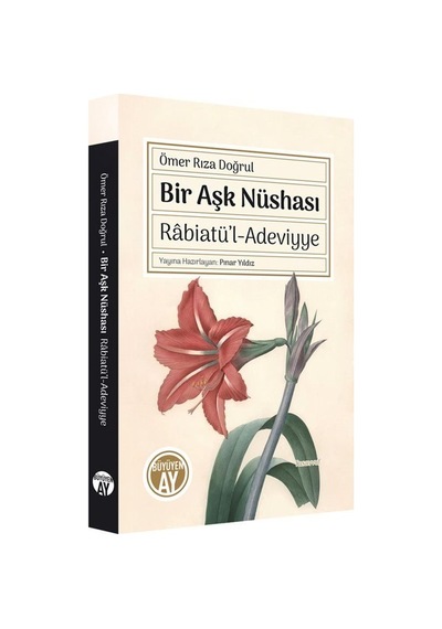 Bir Aşk Nüshası: Rabiatü'l-Adeviyye - Ömer Rıza Doğrul - Büyüyenay Yayınları