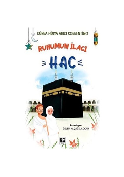 Ruhumun İlacı - Hac - Kübra Hülya Arıcı Sorrentino - Çınaraltı Yayınları