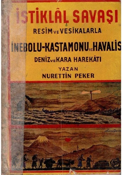 İstiklal Savaşı Resim Ve Vesikalarla İnebolu Kastamonu Ve Havalisi Deniz Ve Kara Harekatı - Nurettin Peker 1.baskı