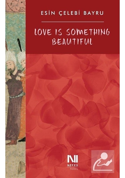 Love is Something Beautiful - Esin Çelebi Bayru - Nefes Yayıncılık