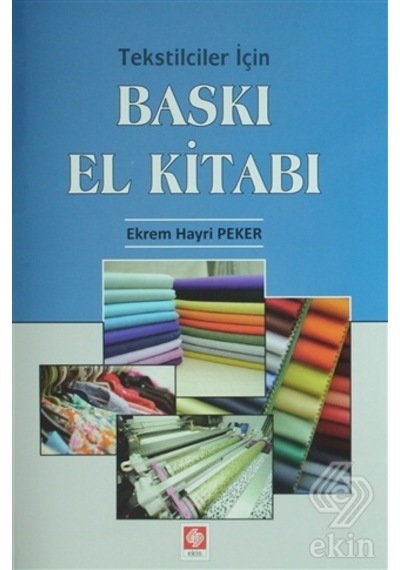 Tekstilciler İçin Baskı El Kitabı  - Ekrem Hayri Peker  - Ekin Basım Yayın