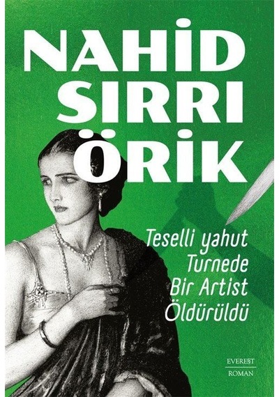 Teselli Yahut Turnede Bir Artist Öldürüldü / Nahid Sırrı Örik