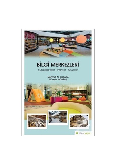 Bilgi Merkezleri: Kütüphaneler-Arşivler-Müzeler - Hüseyin Odabaş - Hiperlink