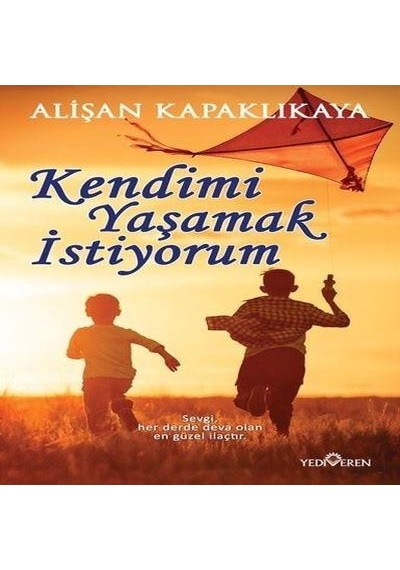 Kendimi Yaşamak İstiyorum - Alişan Kapaklıkaya - Yediveren Yayınları
