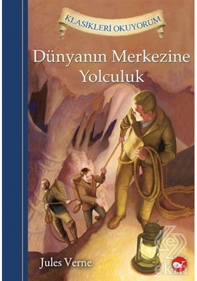 Dünyanın Merkezine Yolculuk - Klasikleri Okuyorum - Jules Verne - Beyaz Balina Yayınları