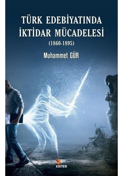 Türk Edebiyatında İktidar Mücadelesi (1860 - 1895) - Muhammet Gür - Kriter