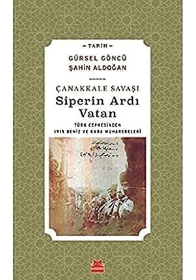 Çanakkale Savaşı Siperin Ardı Vatan: Türk Cephesinden 1915 Deniz Ve Kara Muharebeleri Çok Renkli
