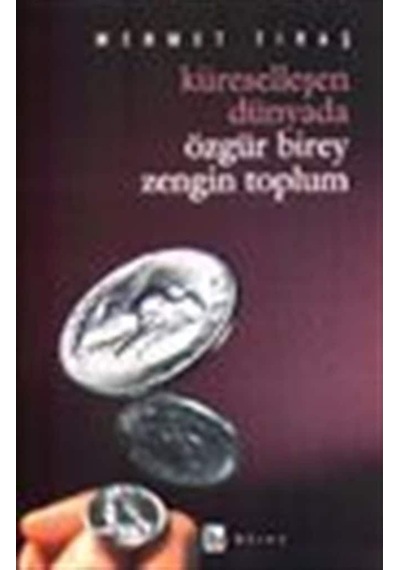 Küreselleşen Dünyada Özgür Birey Zengin Toplum - Mehmet Tıraş - Birey Yayıncılık