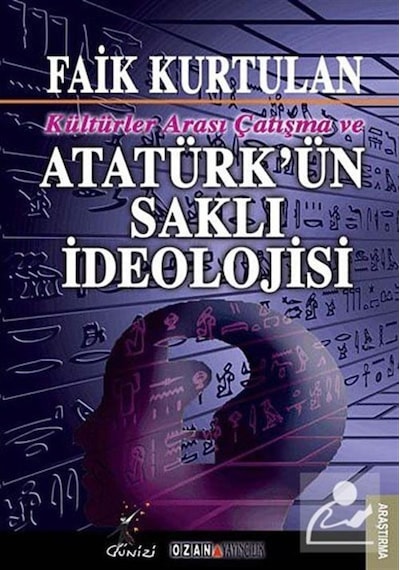 Kültürlerarası Çatışma ve Atatürk'ün Saklı İdeolojisi - Faik Kurtulan - Ozan Yayıncılık