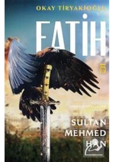 Fatih Sultan Mehmed Han / Okay Tiryakioğlu