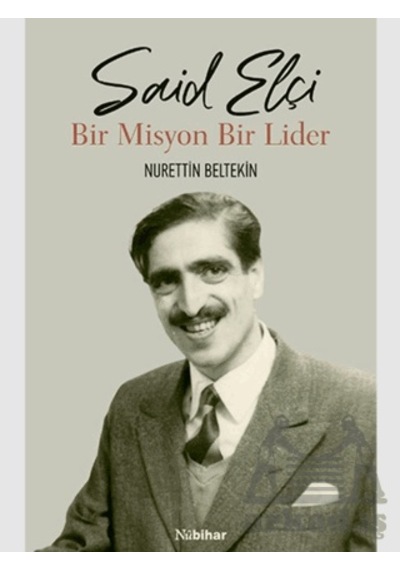 Said Elçi - Bir Misyon Bir Lider Nubihar Yayınları Nurettin Beltekin