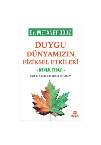 Duygu Dünyamızın Fiziksel Etkileri - Mental Tedavi - Metanet Oğuz - Hayat Yayıncılık