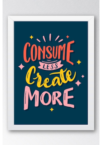 Consume Less Create More Çerçeveli Tablo - Dekoratif Çerçeveli Motivasyon Poster Tablo