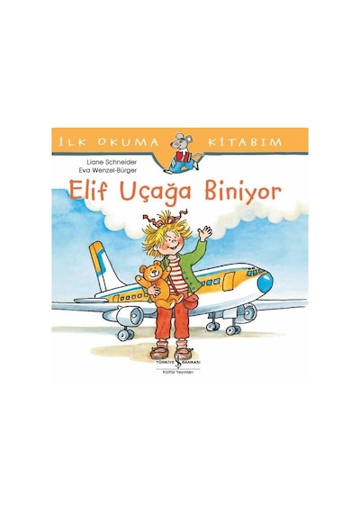 İlk Okuma Kitabım-Elif Uçağa Biniyor - Liane Schneider - İş Bankası Kültür Yayınları