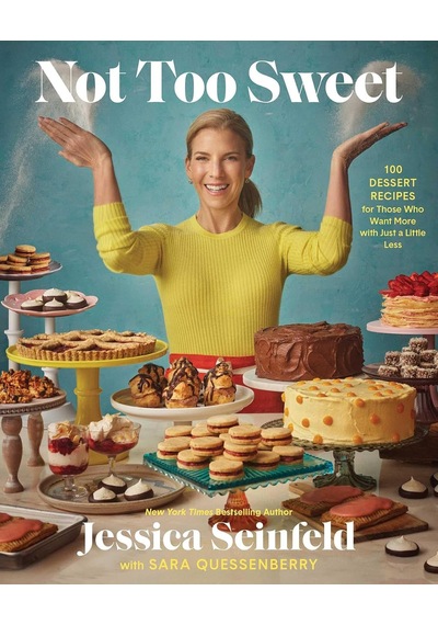 Not Too Sweet: 100 Dessert Recipes For Those Who Want More With Just A Little Less